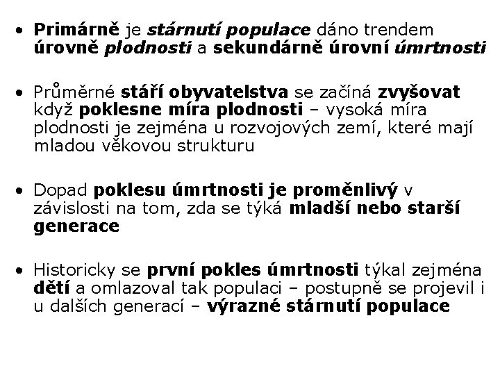  • Primárně je stárnutí populace dáno trendem úrovně plodnosti a sekundárně úrovní úmrtnosti