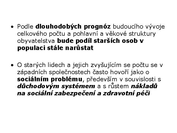  • Podle dlouhodobých prognóz budoucího vývoje celkového počtu a pohlavní a věkové struktury