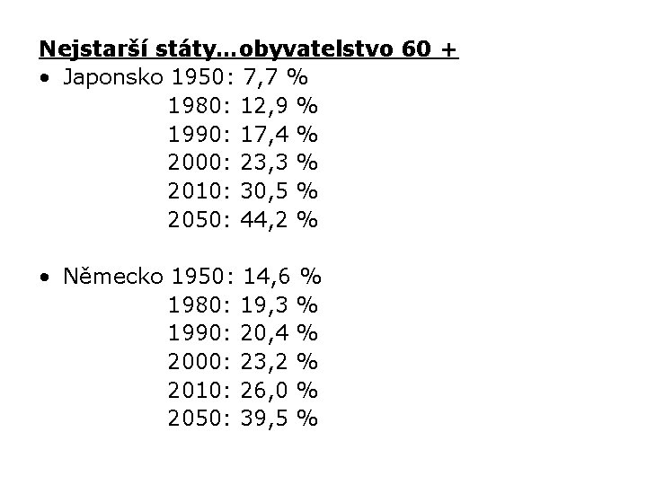 Nejstarší státy…obyvatelstvo 60 + • Japonsko 1950: 7, 7 % 1980: 12, 9 %