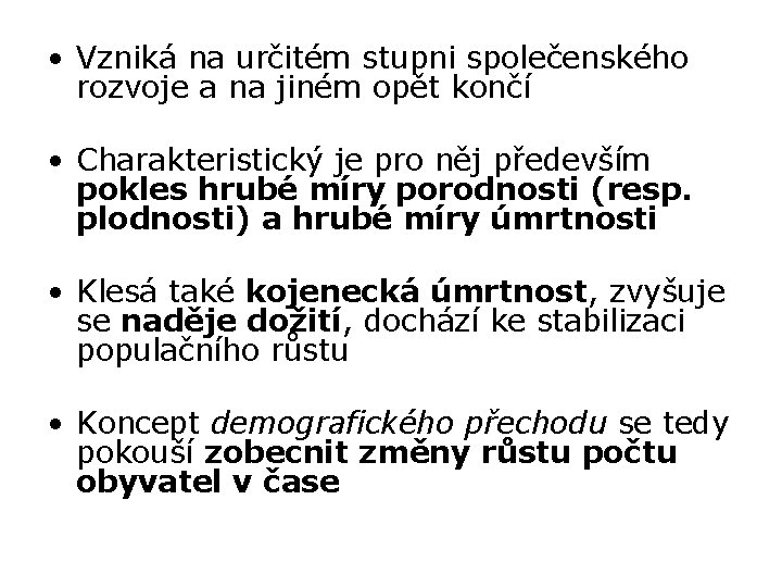  • Vzniká na určitém stupni společenského rozvoje a na jiném opět končí •