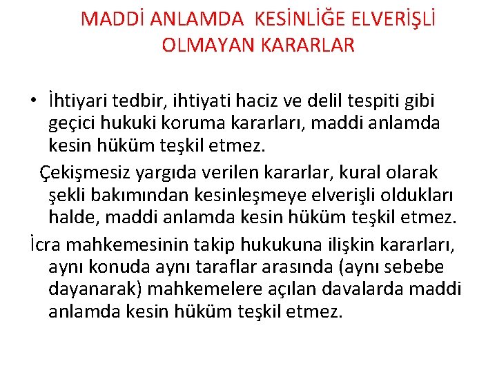 MADDİ ANLAMDA KESİNLİĞE ELVERİŞLİ OLMAYAN KARARLAR • İhtiyari tedbir, ihtiyati haciz ve delil tespiti