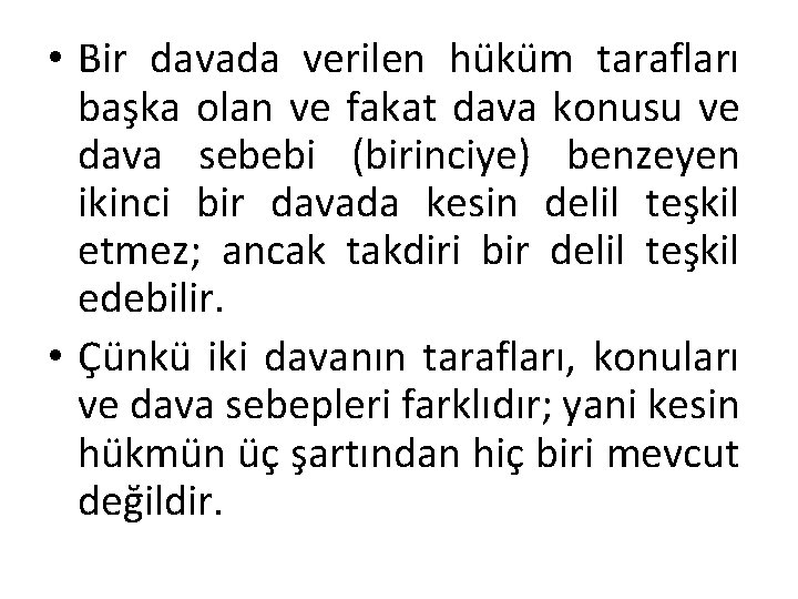 • Bir davada verilen hüküm tarafları başka olan ve fakat dava konusu ve • Bir davada verilen hüküm tarafları başka olan ve fakat dava konusu ve
