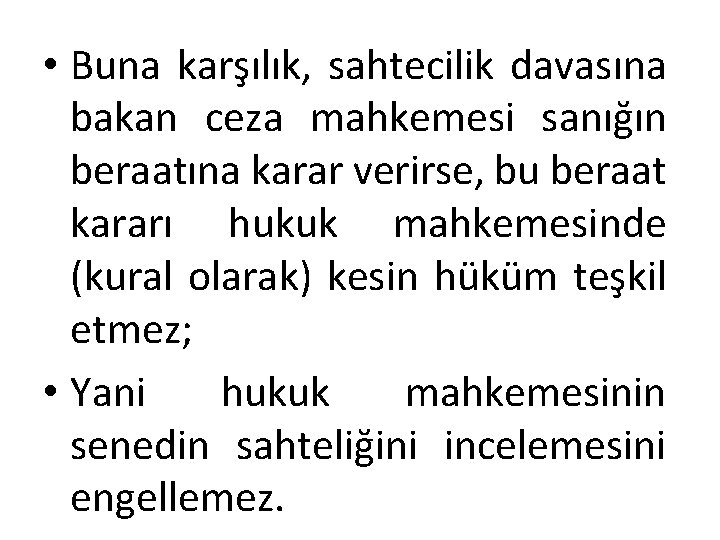 • Buna karşılık, sahtecilik davasına bakan ceza mahkemesi sanığın beraatına karar verirse, bu • Buna karşılık, sahtecilik davasına bakan ceza mahkemesi sanığın beraatına karar verirse, bu