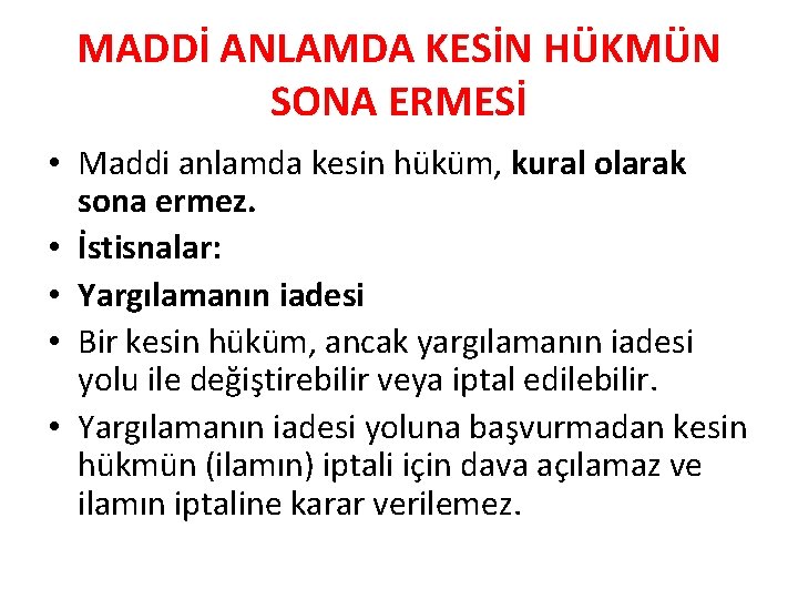 MADDİ ANLAMDA KESİN HÜKMÜN SONA ERMESİ • Maddi anlamda kesin hüküm, kural olarak sona