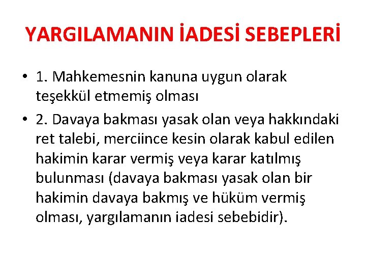 YARGILAMANIN İADESİ SEBEPLERİ • 1. Mahkemesnin kanuna uygun olarak teşekkül etmemiş olması • 2.