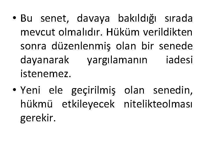  • Bu senet, davaya bakıldığı sırada mevcut olmalıdır. Hüküm verildikten sonra düzenlenmiş olan