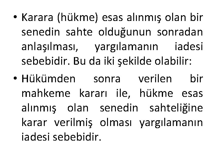  • Karara (hükme) esas alınmış olan bir senedin sahte olduğunun sonradan anlaşılması, yargılamanın