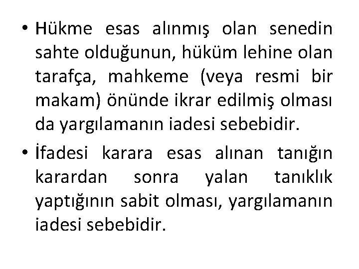 • Hükme esas alınmış olan senedin sahte olduğunun, hüküm lehine olan tarafça, mahkeme • Hükme esas alınmış olan senedin sahte olduğunun, hüküm lehine olan tarafça, mahkeme
