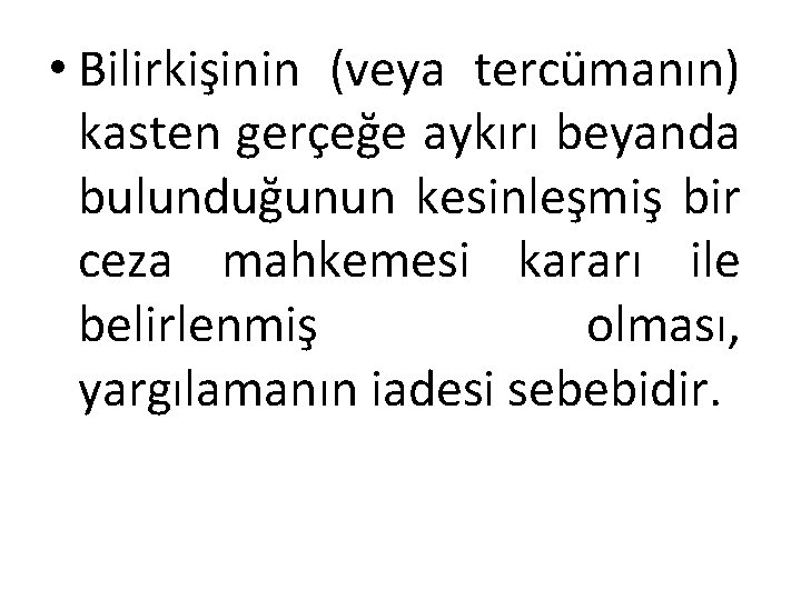  • Bilirkişinin (veya tercümanın) kasten gerçeğe aykırı beyanda bulunduğunun kesinleşmiş bir ceza mahkemesi