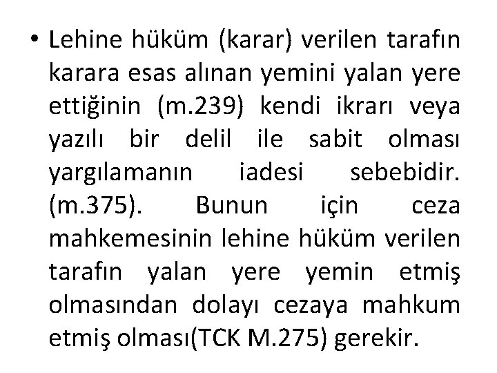  • Lehine hüküm (karar) verilen tarafın karara esas alınan yemini yalan yere ettiğinin