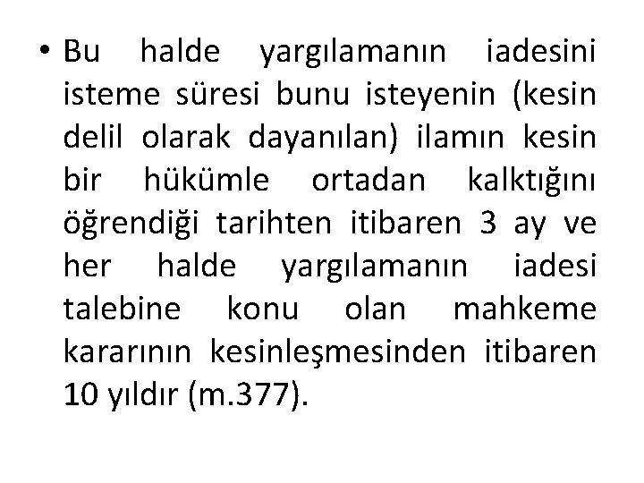  • Bu halde yargılamanın iadesini isteme süresi bunu isteyenin (kesin delil olarak dayanılan)