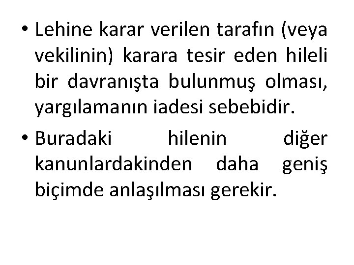  • Lehine karar verilen tarafın (veya vekilinin) karara tesir eden hileli bir davranışta