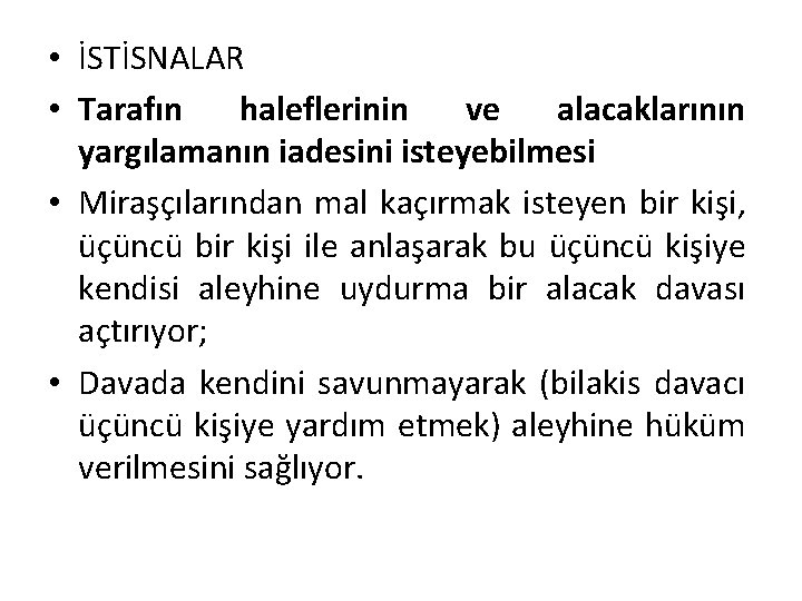  • İSTİSNALAR • Tarafın haleflerinin ve alacaklarının yargılamanın iadesini isteyebilmesi • Miraşçılarından mal