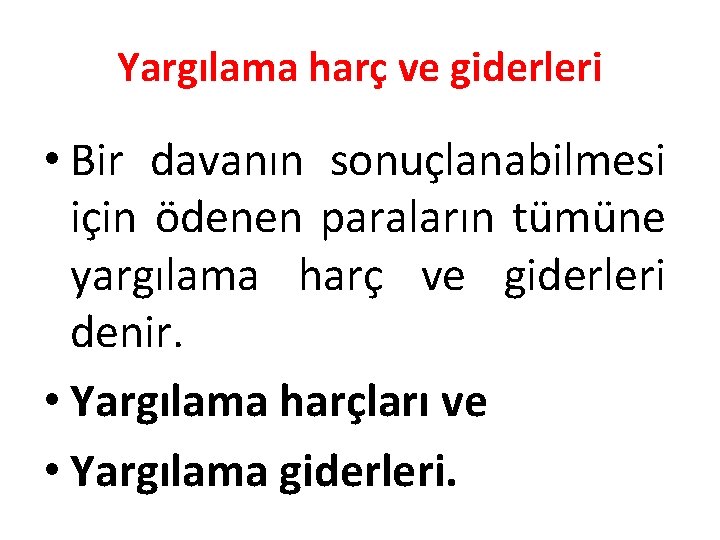 Yargılama harç ve giderleri • Bir davanın sonuçlanabilmesi için ödenen paraların tümüne yargılama harç