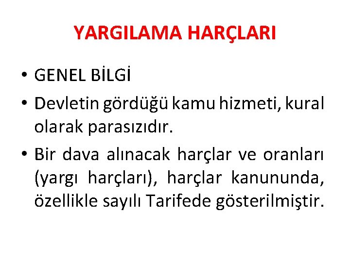 YARGILAMA HARÇLARI • GENEL BİLGİ • Devletin gördüğü kamu hizmeti, kural olarak parasızıdır. • YARGILAMA HARÇLARI • GENEL BİLGİ • Devletin gördüğü kamu hizmeti, kural olarak parasızıdır. •