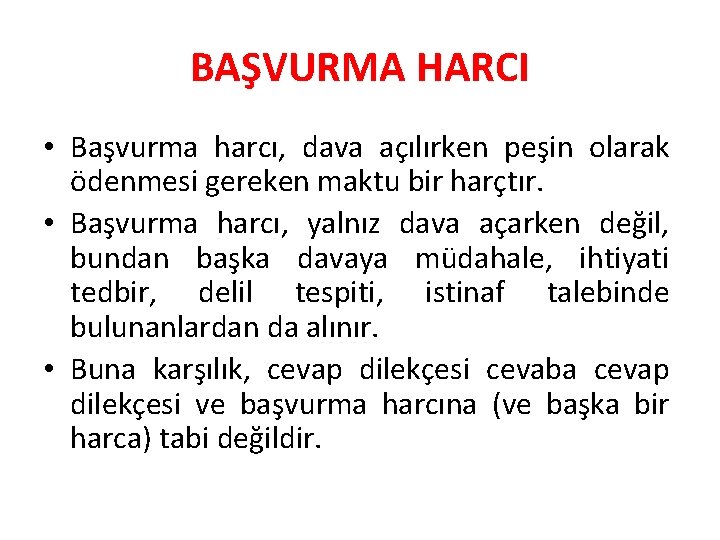 BAŞVURMA HARCI • Başvurma harcı, dava açılırken peşin olarak ödenmesi gereken maktu bir harçtır.