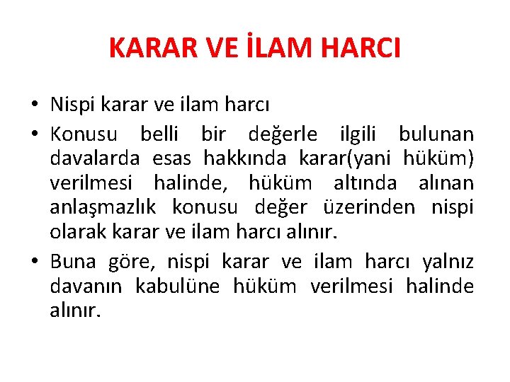 KARAR VE İLAM HARCI • Nispi karar ve ilam harcı • Konusu belli bir