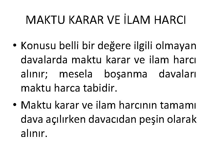MAKTU KARAR VE İLAM HARCI • Konusu belli bir değere ilgili olmayan davalarda maktu MAKTU KARAR VE İLAM HARCI • Konusu belli bir değere ilgili olmayan davalarda maktu