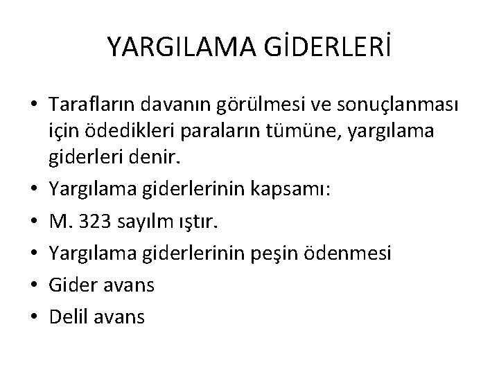 YARGILAMA GİDERLERİ • Tarafların davanın görülmesi ve sonuçlanması için ödedikleri paraların tümüne, yargılama giderleri