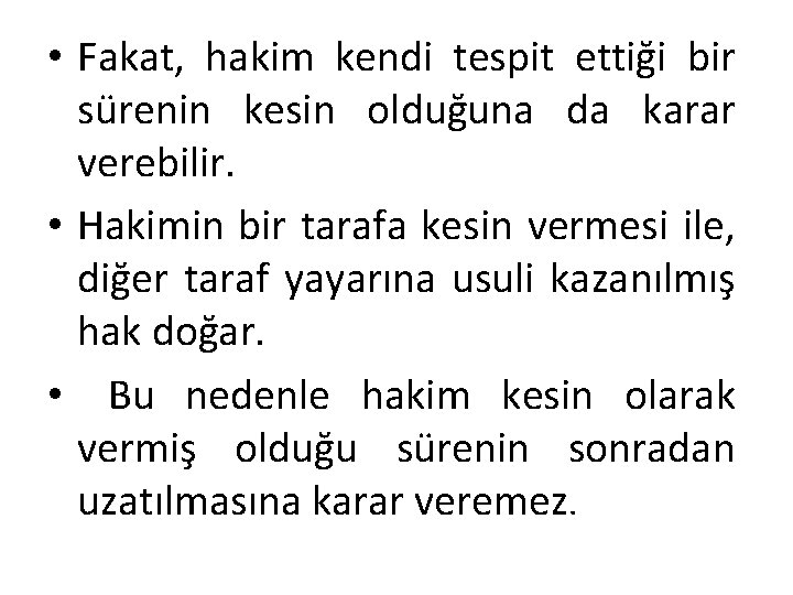  • Fakat, hakim kendi tespit ettiği bir sürenin kesin olduğuna da karar verebilir.