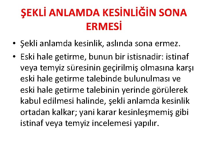 ŞEKLİ ANLAMDA KESİNLİĞİN SONA ERMESİ • Şekli anlamda kesinlik, aslında sona ermez. • Eski ŞEKLİ ANLAMDA KESİNLİĞİN SONA ERMESİ • Şekli anlamda kesinlik, aslında sona ermez. • Eski