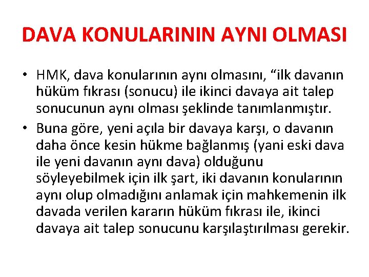 DAVA KONULARININ AYNI OLMASI • HMK, dava konularının aynı olmasını, “ilk davanın hüküm fıkrası