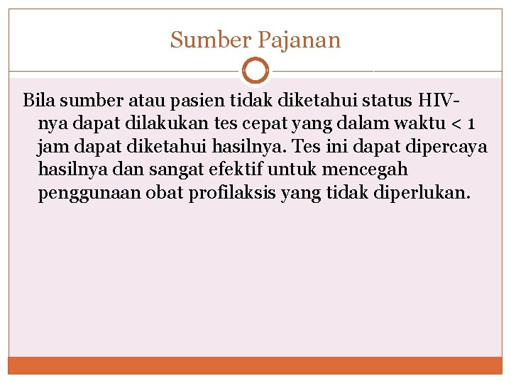 Sumber Pajanan Bila sumber atau pasien tidak diketahui status HIVnya dapat dilakukan tes cepat Sumber Pajanan Bila sumber atau pasien tidak diketahui status HIVnya dapat dilakukan tes cepat
