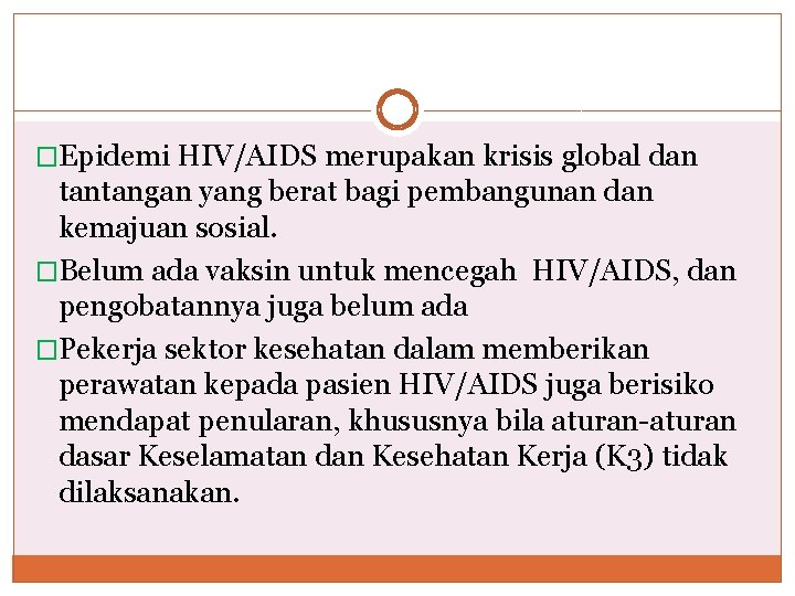 �Epidemi HIV/AIDS merupakan krisis global dan tantangan yang berat bagi pembangunan dan kemajuan sosial. �Epidemi HIV/AIDS merupakan krisis global dan tantangan yang berat bagi pembangunan dan kemajuan sosial.