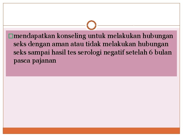 �mendapatkan konseling untuk melakukan hubungan seks dengan aman atau tidak melakukan hubungan seks sampai �mendapatkan konseling untuk melakukan hubungan seks dengan aman atau tidak melakukan hubungan seks sampai