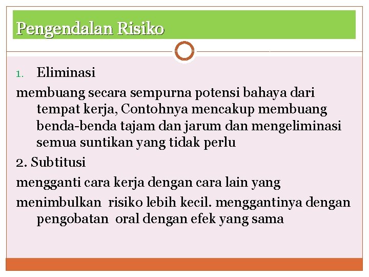 Pengendalan Risiko Eliminasi membuang secara sempurna potensi bahaya dari tempat kerja, Contohnya mencakup membuang Pengendalan Risiko Eliminasi membuang secara sempurna potensi bahaya dari tempat kerja, Contohnya mencakup membuang