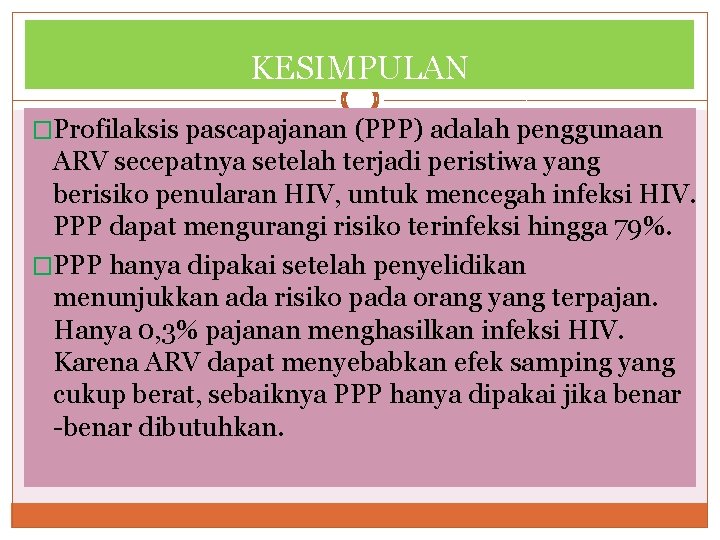 KESIMPULAN �Profilaksis pascapajanan (PPP) adalah penggunaan ARV secepatnya setelah terjadi peristiwa yang berisiko penularan KESIMPULAN �Profilaksis pascapajanan (PPP) adalah penggunaan ARV secepatnya setelah terjadi peristiwa yang berisiko penularan