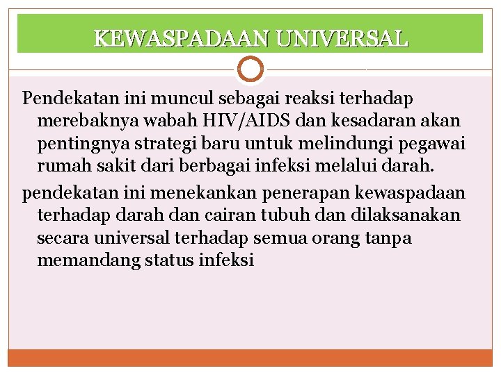 KEWASPADAAN UNIVERSAL Pendekatan ini muncul sebagai reaksi terhadap merebaknya wabah HIV/AIDS dan kesadaran akan KEWASPADAAN UNIVERSAL Pendekatan ini muncul sebagai reaksi terhadap merebaknya wabah HIV/AIDS dan kesadaran akan