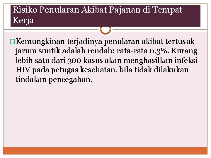 Risiko Penularan Akibat Pajanan di Tempat Kerja �Kemungkinan terjadinya penularan akibat tertusuk jarum suntik Risiko Penularan Akibat Pajanan di Tempat Kerja �Kemungkinan terjadinya penularan akibat tertusuk jarum suntik