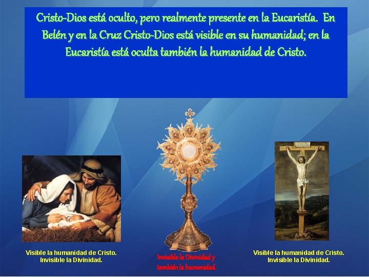 Cristo-Dios está oculto, pero realmente presente en la Eucaristía. En Belén y en la