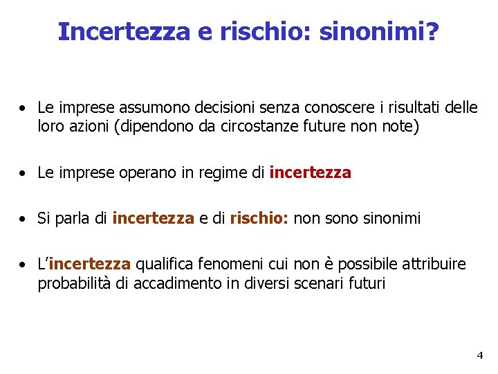 Incertezza e rischio: sinonimi? • Le imprese assumono decisioni senza conoscere i risultati delle