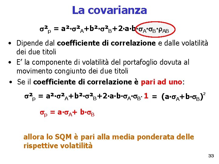 La covarianza ²p = a²∙ ²A+b²∙ ²B+2∙a∙b∙ A∙ B∙ AB • Dipende dal coefficiente