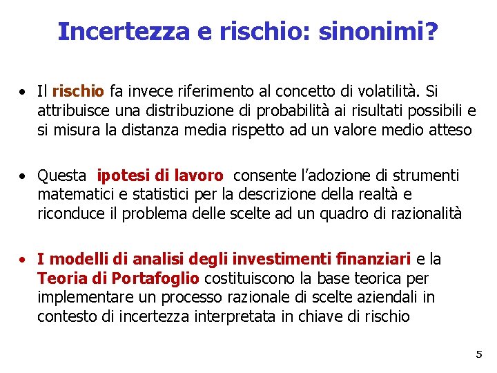 Incertezza e rischio: sinonimi? • Il rischio fa invece riferimento al concetto di volatilità.