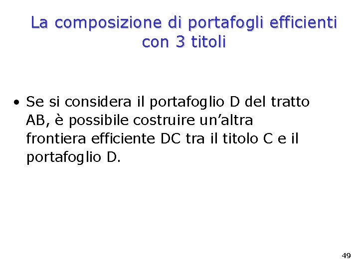 La composizione di portafogli efficienti con 3 titoli • Se si considera il portafoglio