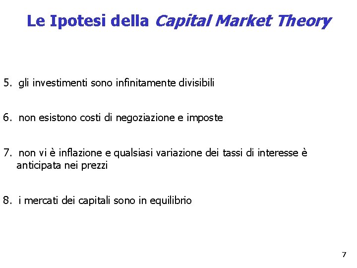 Le Ipotesi della Capital Market Theory 5. gli investimenti sono infinitamente divisibili 6. non