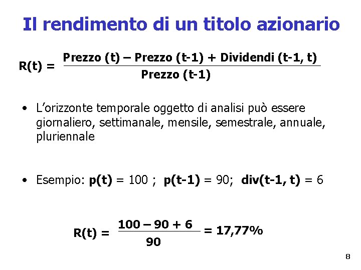 Il rendimento di un titolo azionario Prezzo (t) – Prezzo (t-1) + Dividendi (t-1,