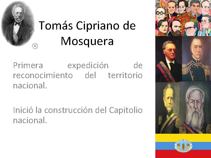 Tomás Cipriano de Mosquera Primera expedición de reconocimiento del territorio nacional. Inició la construcción