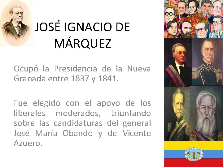 JOSÉ IGNACIO DE MÁRQUEZ Ocupó la Presidencia de la Nueva Granada entre 1837 y