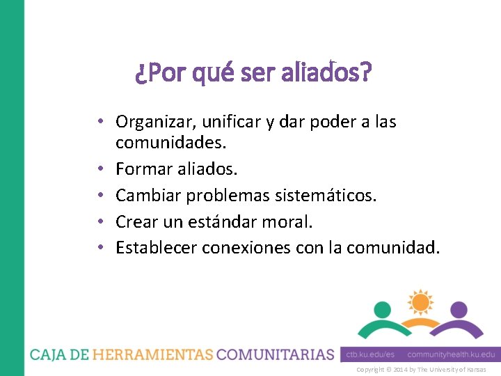 ¿Por qué ser aliados? • Organizar, unificar y dar poder a las comunidades. •