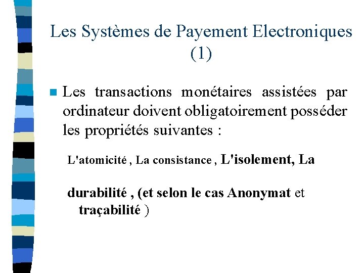 Les Systèmes de Payement Electroniques (1) n Les transactions monétaires assistées par ordinateur doivent