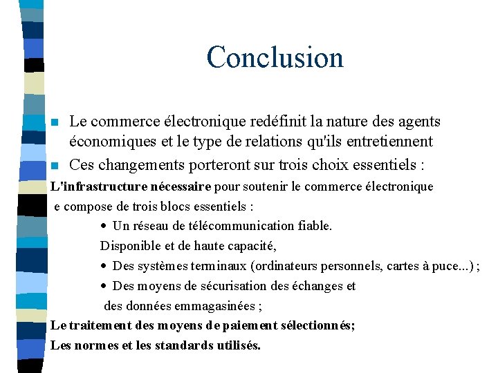 Conclusion n n Le commerce électronique redéfinit la nature des agents économiques et le