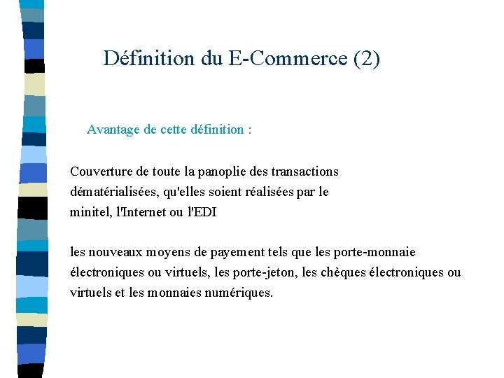  Définition du E-Commerce (2) Avantage de cette définition : Couverture de toute la