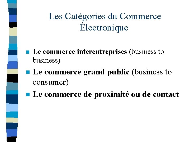 Les Catégories du Commerce Électronique n Le commerce interentreprises (business to business) n Le
