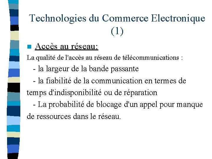 Technologies du Commerce Electronique (1) n Accès au réseau: La qualité de l'accès au