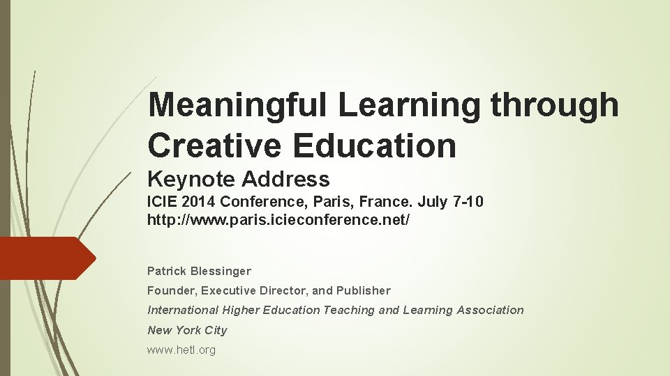 Meaningful Learning through Creative Education Keynote Address ICIE 2014 Conference, Paris, France. July 7