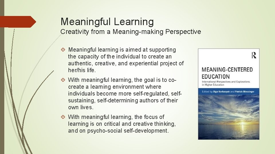 Meaningful Learning Creativity from a Meaning-making Perspective Meaningful learning is aimed at supporting the